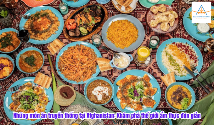 Những món ăn truyền thống tại Afghanistan: Khám phá thế giới ẩm thực đơn giản