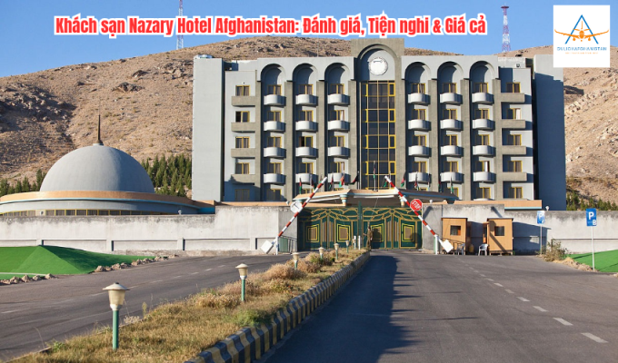 Khách sạn Nazary Hotel Afghanistan: Đánh giá, Tiện nghi & Giá cả