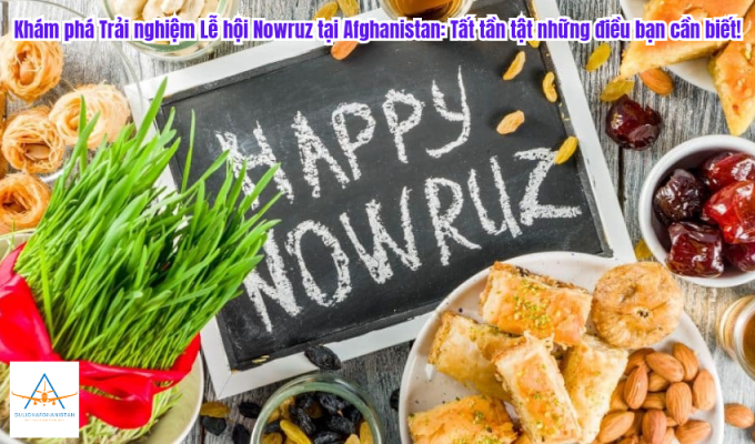 Khám phá Trải nghiệm Lễ hội Nowruz tại Afghanistan: Tất tần tật những điều bạn cần biết!